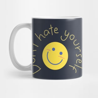 Don't Hate Yourself Mug